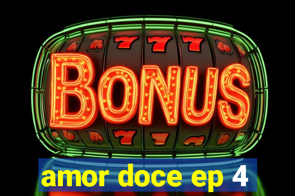 amor doce ep 4